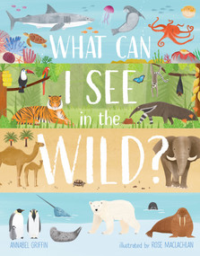 What Can I See in the Wild (Sharing our planet, nature and habitats) by Annabel Griffin, Rose Maclachlan, 9781913440527