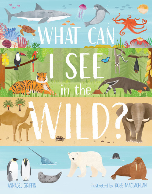 What Can I See in the Wild (Sharing our planet, nature and habitats) by Annabel Griffin, Rose Maclachlan, 9781913440527