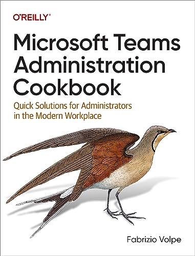 Microsoft Teams Administration Cookbook (Quick Solutions for Administrators in the Modern Workplace) by Fabrizio Volpe, 9781098133047
