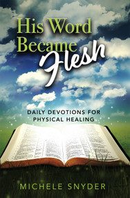 His Word Became Flesh (Daily Devotions for Physical Healing) by Michele Snyder, 9781685730031
