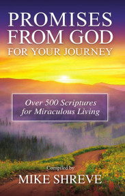 PROMISES FROM GOD FOR YOUR JOURNEY (Over 500 Scriptures for Miraculous Living) by Mike Shreve, 9781949297324