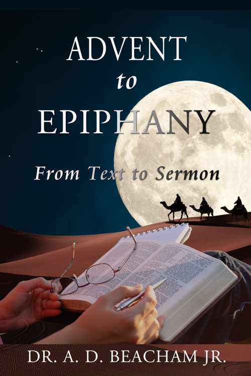 Advent to Epiphany (From Text to Sermon) by A. D. Beacham, 9781960024022
