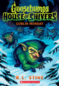 Goblin Monday (Goosebumps House of Shivers #2) by R. L. Stine, 9781338752250