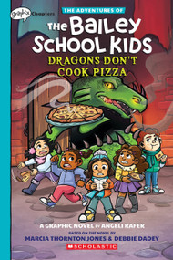 Dragons Don't Cook Pizza: A Graphix Chapters Book (The Adventures of the Bailey School Kids #4) by Marcia Thornton Jones, Debbie Dadey, Angeli Rafer, 9781338881684