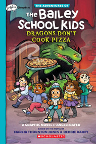 Dragons Don't Cook Pizza: A Graphix Chapters Book (The Adventures of the Bailey School Kids #4) by Marcia Thornton Jones, Debbie Dadey, Angeli Rafer, 9781338881684