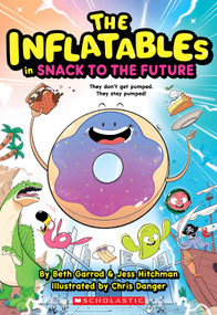 Inflatables in Snack to the Future (The Inflatables #5) by Beth Garrod, Jess Hitchman, Chris Danger, 9781339018102