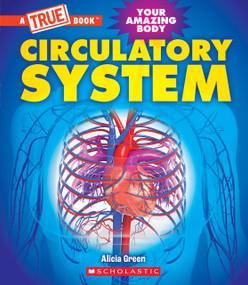 Circulatory System (A True Book: Your Amazing Body) - 9781339020945 by Alicia Green