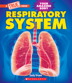 Respiratory System (A True Book: Your Amazing Body) - 9781339020976 by Cody Crane