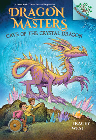 Cave of the Crystal Dragon: A Branches Book (Dragon Masters #26) - 9781339022383 by Tracey West, Graham Howells, 9781339022383