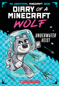 Underwater Heist (Diary of a Minecraft Wolf #2) by Winston Wolf, 9781339041230