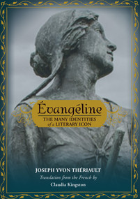 Évangéline (The Many Identities of a Literary Icon) - 9781771089258 by Joseph Yvon Thériault, Aycha Fleury, Amélie Lemieux