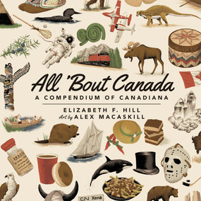 All 'Bout Canada (A Compendium of Canadiana) by Elizabeth F. Hill, 9781771088602