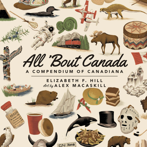 All 'Bout Canada (A Compendium of Canadiana) by Elizabeth F. Hill, 9781771088602