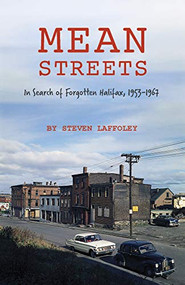 Mean Streets (In Search of Forgotten Halifax, 1953-1967) by Steven Laffoley, 9781989725115