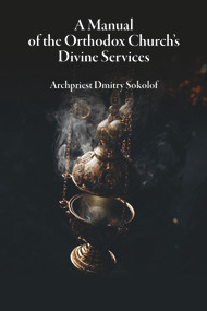 A Manual of the Orthodox Church's Divine Services - 9780884654926 by Dmitry Sokolof, 9780884654926
