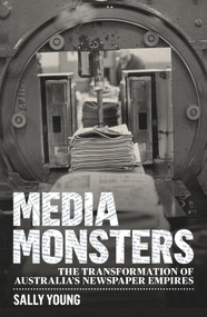 Media Monsters (The Transformation of Australia's Newspaper Empires) by Sally Young, Sally Young, 9781742235707