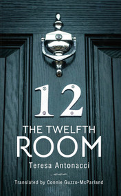 The Twelfth Room by Teresa Antonacci, Connie Guzzo McParland, 9781771839259