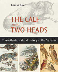 The Calf with Two Heads (Transatlantic Natural History in the Canadas) by Louisa Blair, 9781771863308