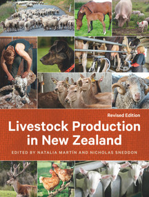 Livestock Production in New Zealand Revised Edition (The complete guide to dairy cattle, beef cattle, sheep, deer, goats, pigs and poultry) by Natalia Martín, Nicholas Sneddon, 9781991016508