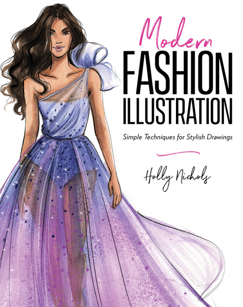 Modern Fashion Illustration (Simple Techniques for Stylish Drawings) by Holly Nichols, 9798890030009
