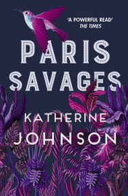 Paris Savages (The Times Historical Book of the Month, a heartbreaking story of love and injustice) - 9780749026127 by Katherine Johnson, 9780749026127
