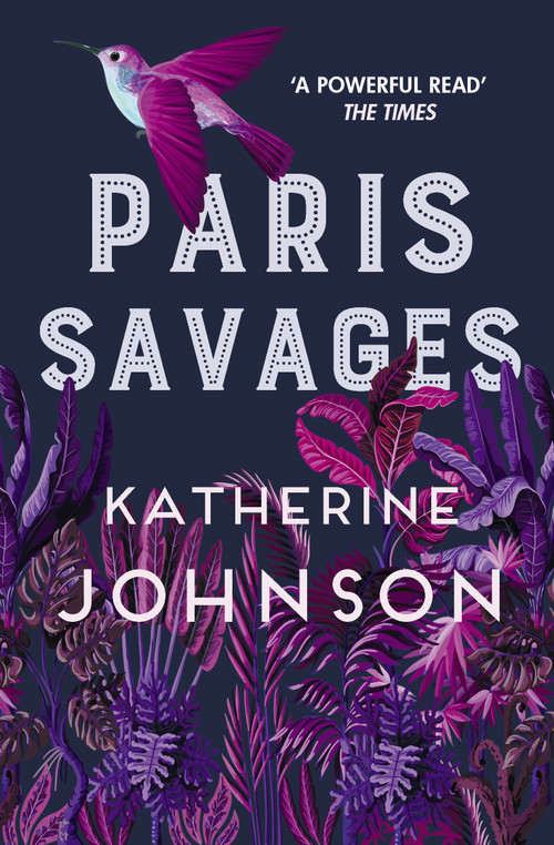 Paris Savages (The Times Historical Book of the Month, a heartbreaking story of love and injustice) - 9780749026127 by Katherine Johnson, 9780749026127
