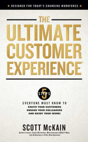 The Ultimate Customer Experience (5 Steps Everyone Must Know to Excite Your Customers, Engage Your Colleagues, and Enjoy Your Work) by Scott McKain, 9781637632123