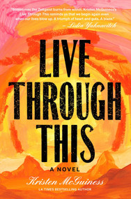 Live Through This (A Novel) by Kristen McGuiness, 9781959524007