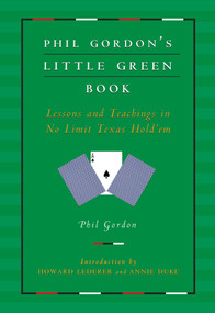 Phil Gordon's Little Green Book (Lessons and Teachings in No Limit Texas Hold'em) by Phil Gordon, Howard Lederer, Annie Duke, 9781982109264
