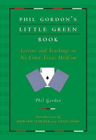 Phil Gordon's Little Green Book (Lessons and Teachings in No Limit Texas Hold'em) by Phil Gordon, Howard Lederer, Annie Duke, 9781982109264