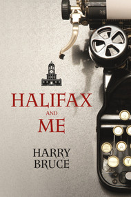 Halifax and Me by Harry Bruce, 9781989725177