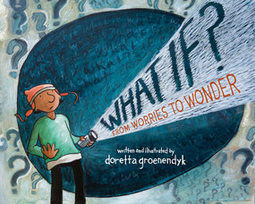 What if? (From Worries to Wonder) - 9781773660615 by Doretta Groenendyk, 9781773660615