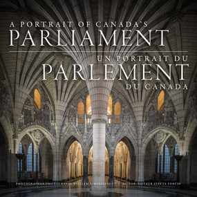 A Portrait of Canada's Parliament by William McElligott, Lyette Fortin, Adrienne Clarkson, 9781770415713