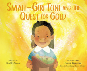 Small-Girl Toni and the Quest for Gold by Giselle Anatol, Raissa Figueroa, 9780593404867
