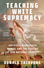 Teaching White Supremacy (America's Democratic Ordeal and the Forging of Our National Identity) - 9780593467169 by Donald Yacovone