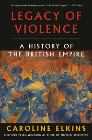Legacy of Violence (A History of the British Empire) - 9780307473493 by Caroline Elkins, 9780307473493