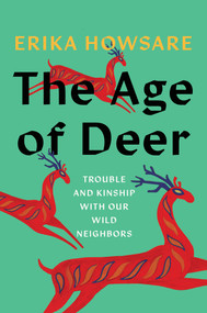 The Age of Deer (Trouble and Kinship with our Wild Neighbors) by Erika Howsare, 9781646221349