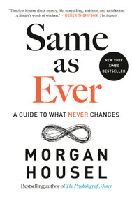 Same as Ever (A Guide to What Never Changes) by Morgan Housel, 9780593332702