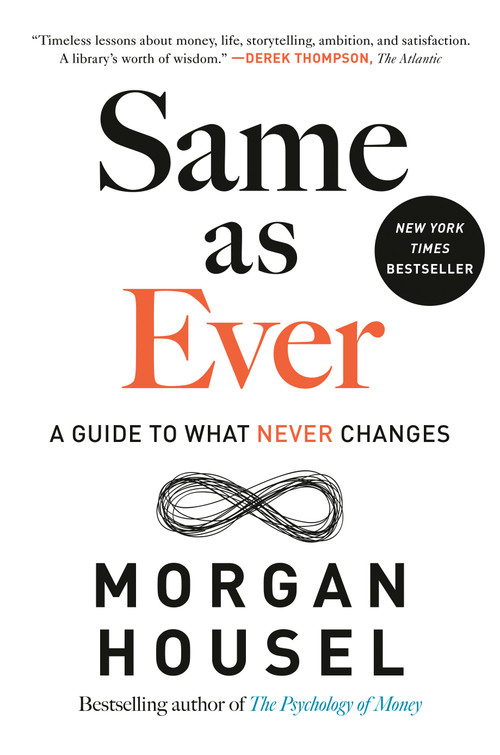 Same as Ever (A Guide to What Never Changes) by Morgan Housel, 9780593332702