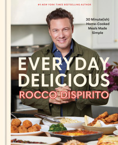 Everyday Delicious (30 Minute(ish) Home-Cooked Meals Made Simple: A Cookbook) by Rocco DiSpirito, 9781984825230