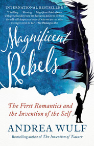 Magnificent Rebels (The First Romantics and the Invention of the Self) - 9781984897992 by Andrea Wulf