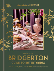 The Official Bridgerton Guide to Entertaining (How to Cook, Host, and Toast Like a Member of the Ton: A Cookbook) by Emily Timberlake, 9780593796238