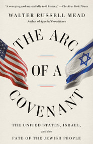 The Arc of a Covenant (The United States, Israel, and the Fate of the Jewish People) - 9780375713743 by Walter Russell Mead