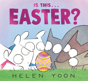 Is This . . . Easter? ((A Playful Story of Easter Holiday Traditions for Kids Ages 2-5)) by Helen Yoon, Helen Yoon, 9781536226287
