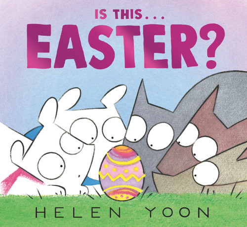 Is This . . . Easter? ((A Playful Story of Easter Holiday Traditions for Kids Ages 2-5)) by Helen Yoon, Helen Yoon, 9781536226287
