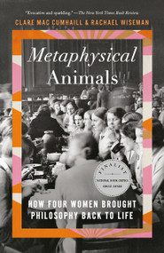 Metaphysical Animals (How Four Women Brought Philosophy Back to Life) - 9781984898982 by Clare Mac Cumhaill, Rachael Wiseman