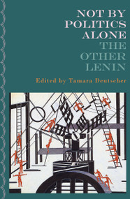 Not By Politics Alone (The Other Lenin) by Tamara Deutscher, V. I. Lenin, 9781804292747