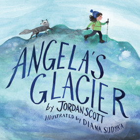 Angela's Glacier by Jordan Scott, Diana Sudyka, 9780823450824