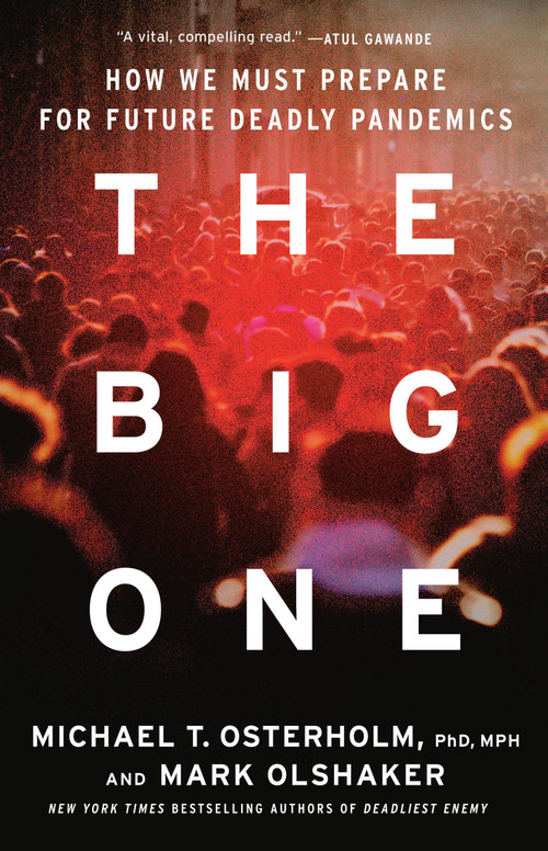 The Big One (How We Must Prepare for Future Deadly Pandemics) by Michael T. Osterholm, Mark Olshaker, 9780316258340