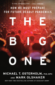 The Big One (How We Must Prepare for Future Deadly Pandemics) by Michael T. Osterholm, Mark Olshaker, 9780316258340